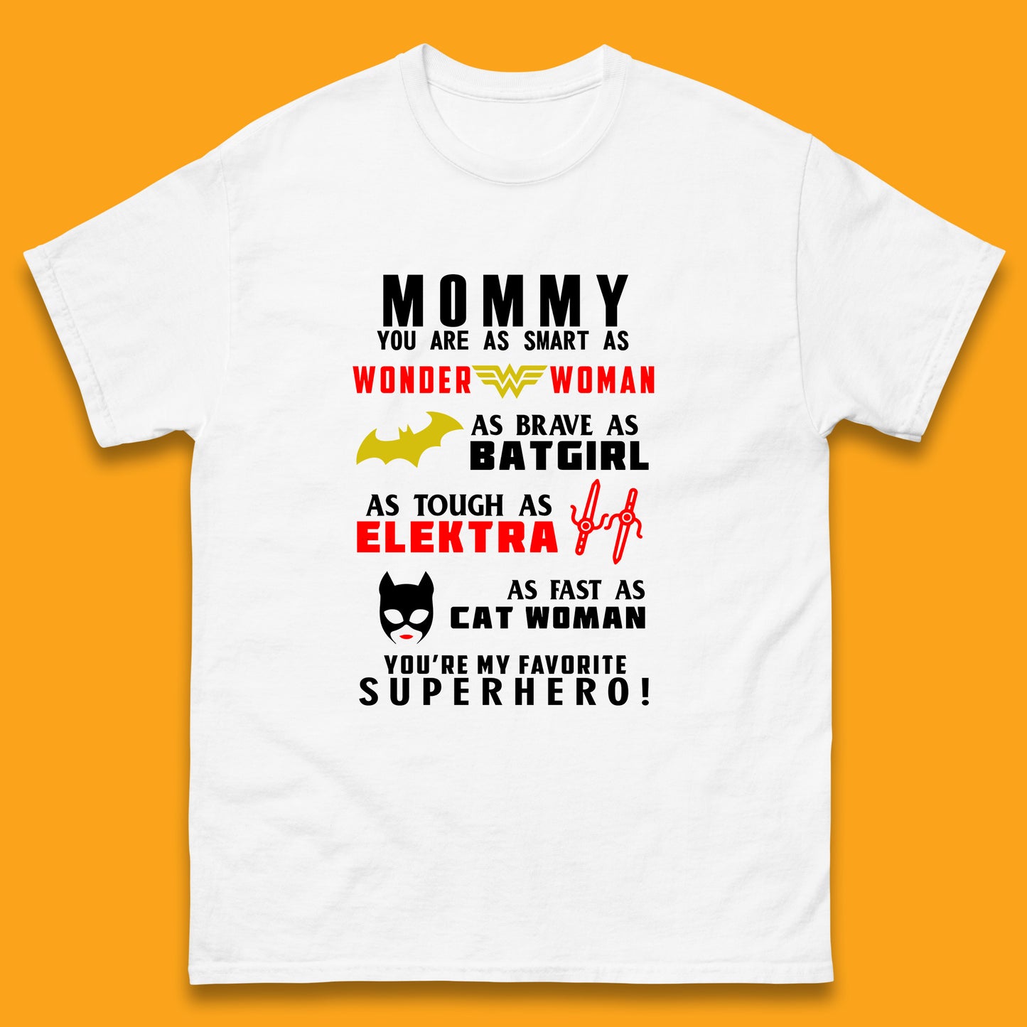 Mommy You Are Smart As Wonder Woman As Brave As Bat Girl As Tough As Elektra As Fast As Cat Woman You're My Favorite Superhero Mens Tee Top