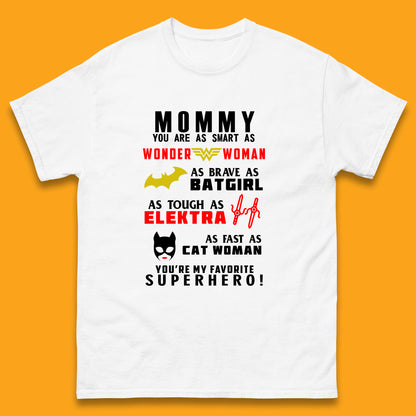 Mommy You Are Smart As Wonder Woman As Brave As Bat Girl As Tough As Elektra As Fast As Cat Woman You're My Favorite Superhero Mens Tee Top