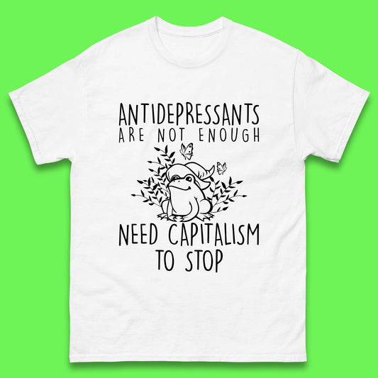 Antidepressants Are Not Enough Need Capitalism To Stop Funny Mental Health Mens Tee Top