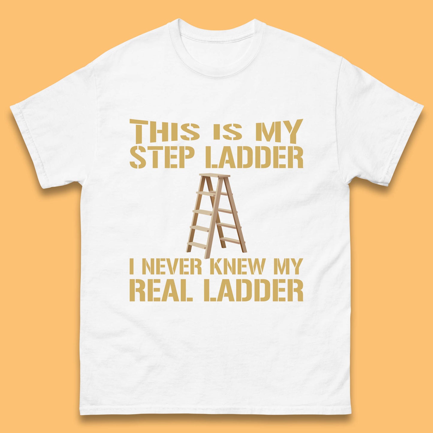 This Is My Step Ladder I Never Knew My Real Ladder Funny Joke Humour Mens Tee Top
