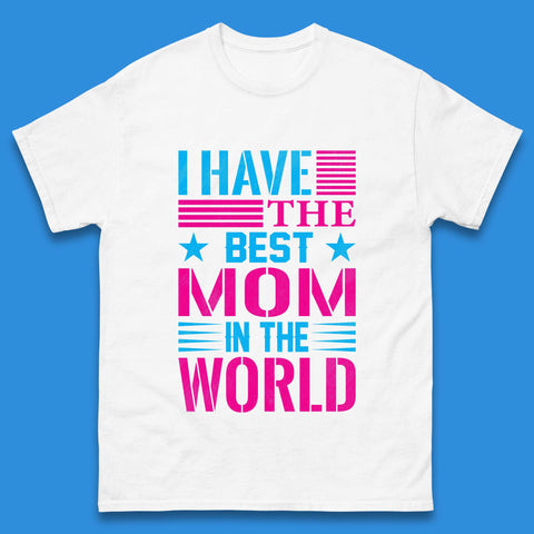 I Have The Best Mom Mens T-Shirt