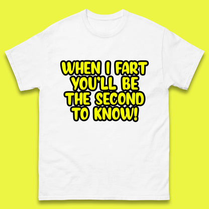 When I Fart You'll Be The Second To Know Funny Sarcastic Fart Humor Rude Offensive Joke Mens Tee Top