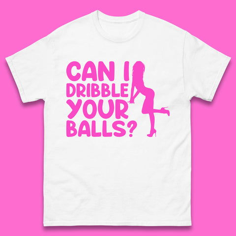Can I Dribble You Balls? Offensive Adult Humor Gift Mens Tee Top