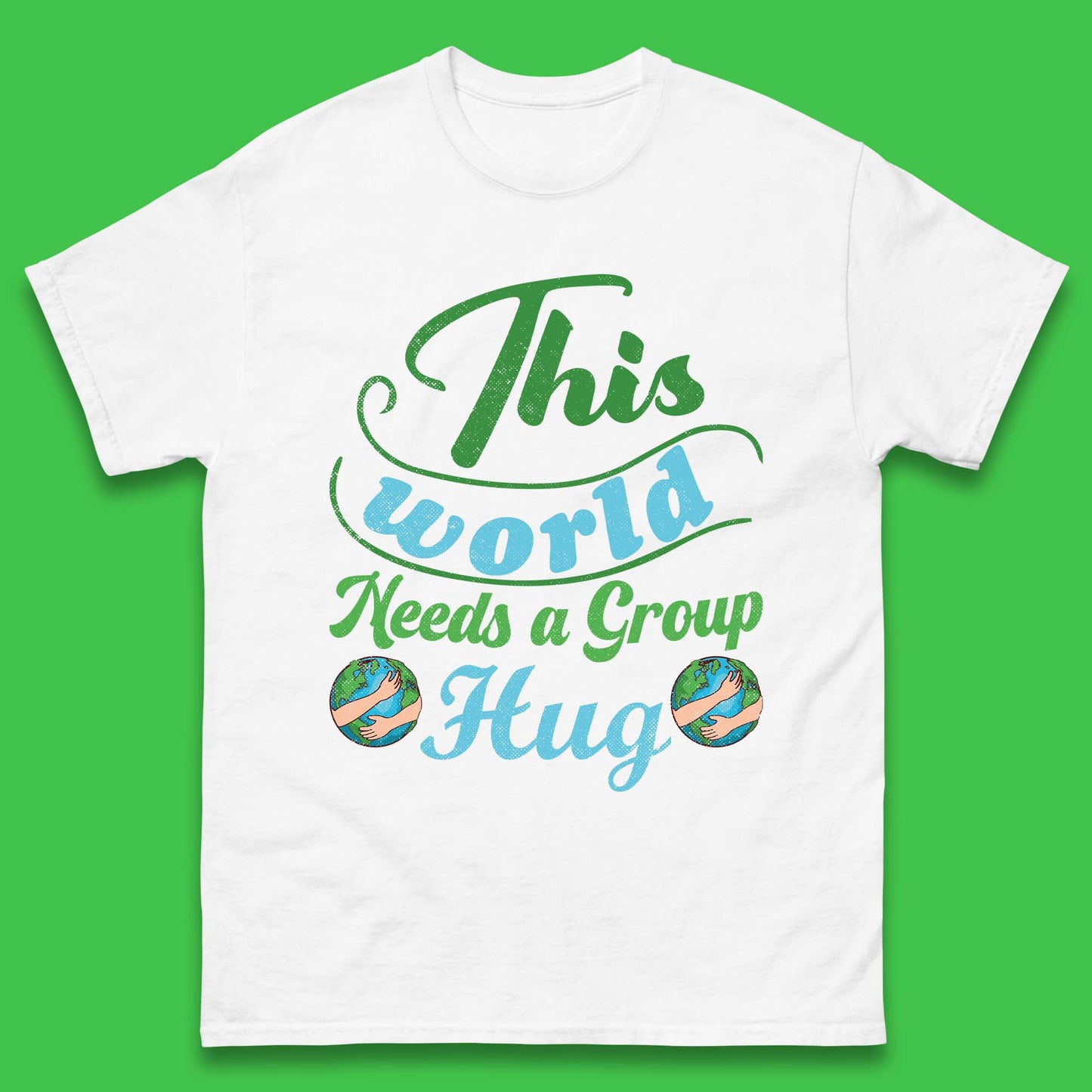 This World Needs A Group Hug Mens T-Shirt