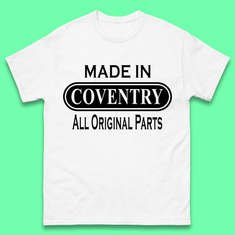 Made In Coventry All Original Parts Vintage Retro Birthday City In West Midlands, England Gift Mens Tee Top
