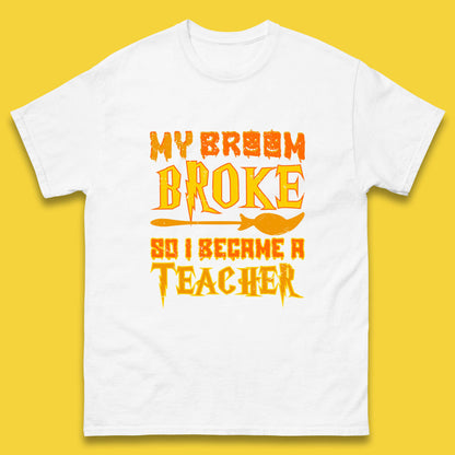 My Broom Broke So I Become A Teacher Halloween Teacher Costume Teacher Appreciation Gift Mens Tee Top