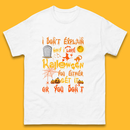 I Don't Explain Why I Love Halloween You Either Get It Or You Don't Mens Tee Top