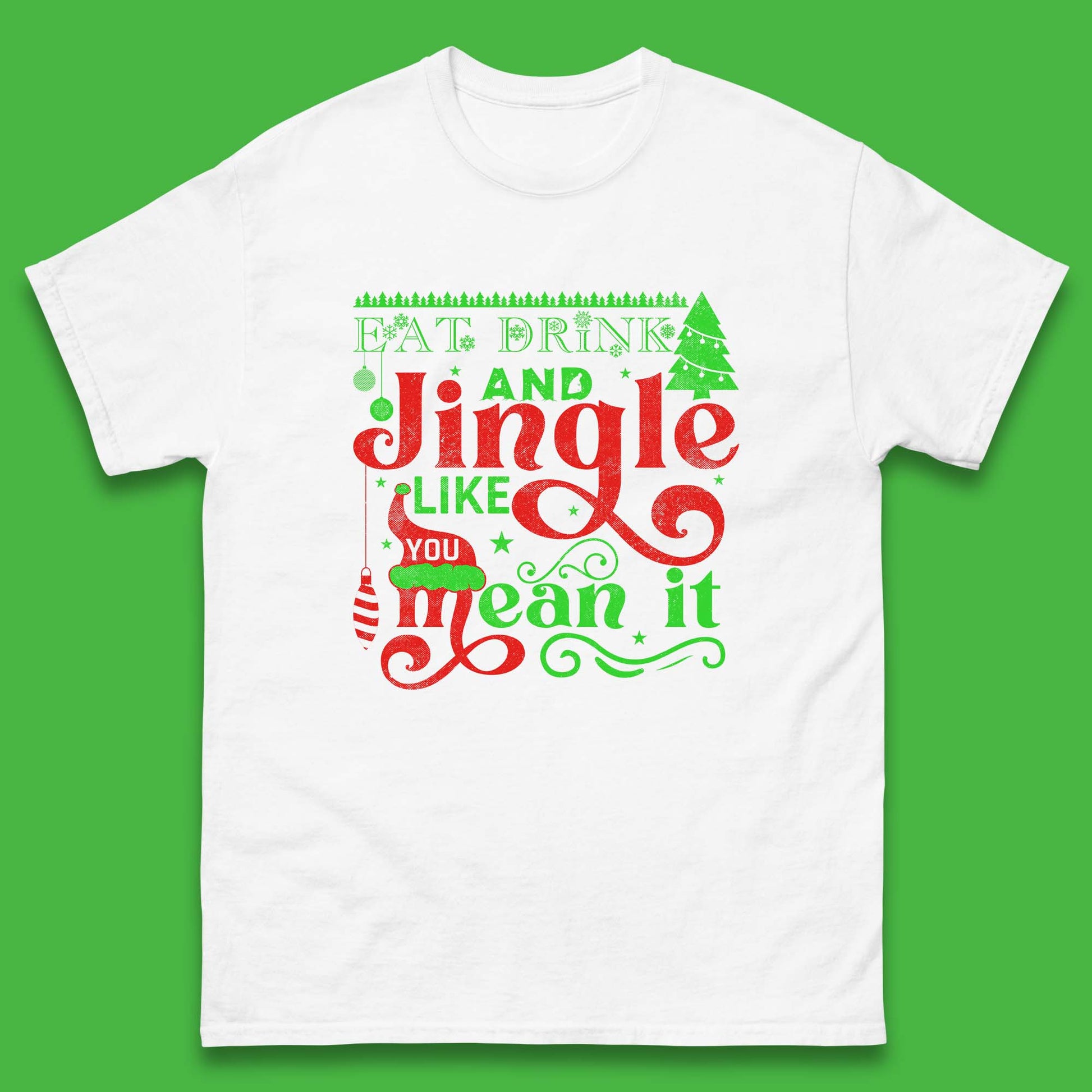 eat drink and jingle like you mean it t shirt
