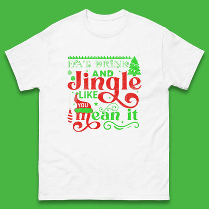 eat drink and jingle like you mean it t shirt