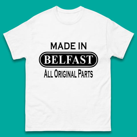 Made In Belfast All Original Parts Vintage Retro Birthday Capital And Largest City Of Northern Ireland Mens Tee Top