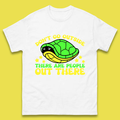 Don't Go Outside There Are People Out There Funny Turtle Mens Tee Top