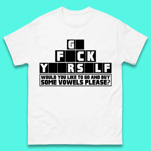 Go F*ck Yourself Would You Like To Go And Buy Some Vowels Please? Funny Rude Sarcastic Offensive Gift Mens Tee Top