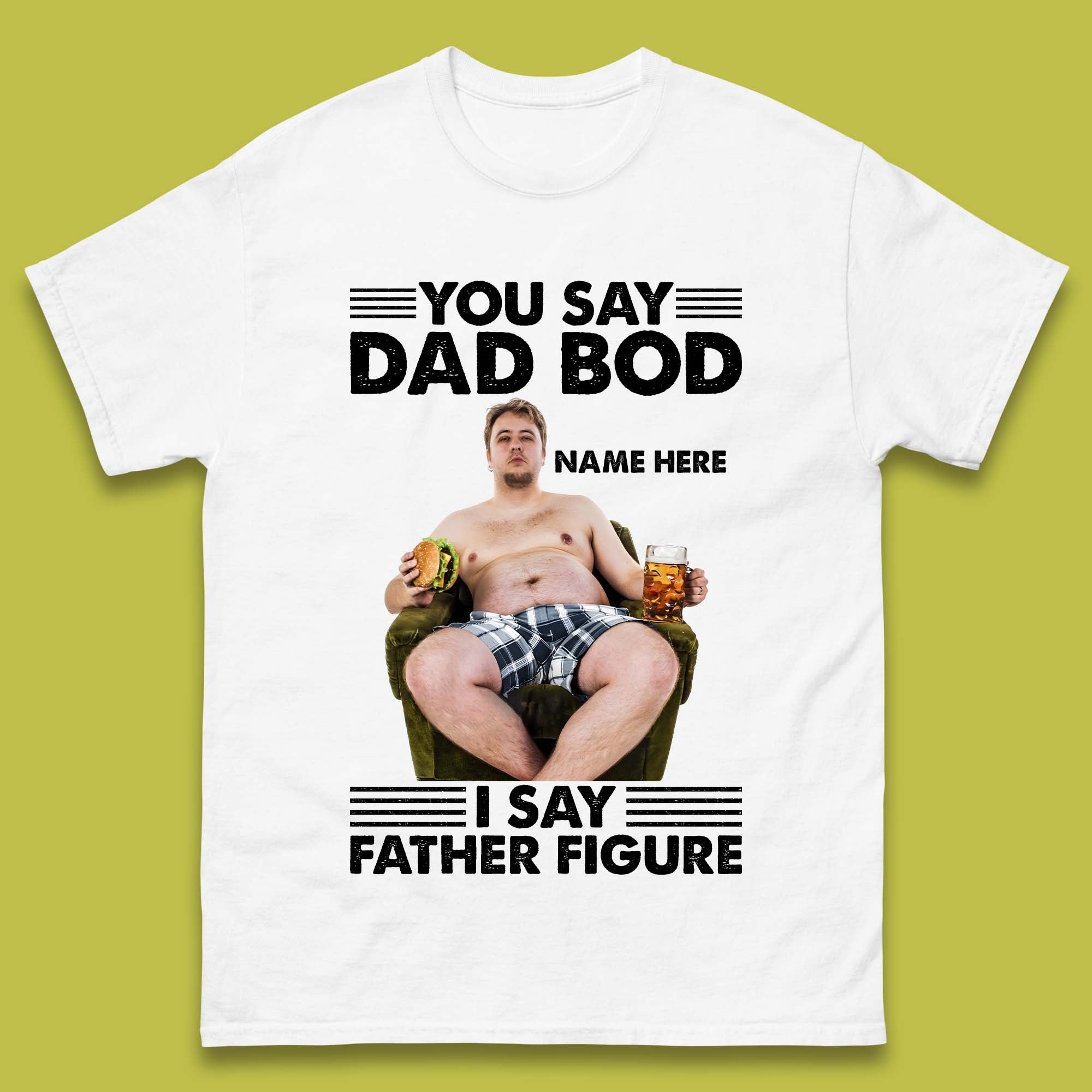 Personalised You Say Dad Bod Mens T-Shirt