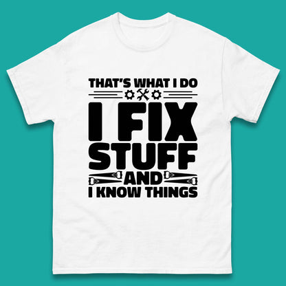 That's What I Do I Fix Stuff And I Know Things Funny Handyman Gift Mens Tee Top