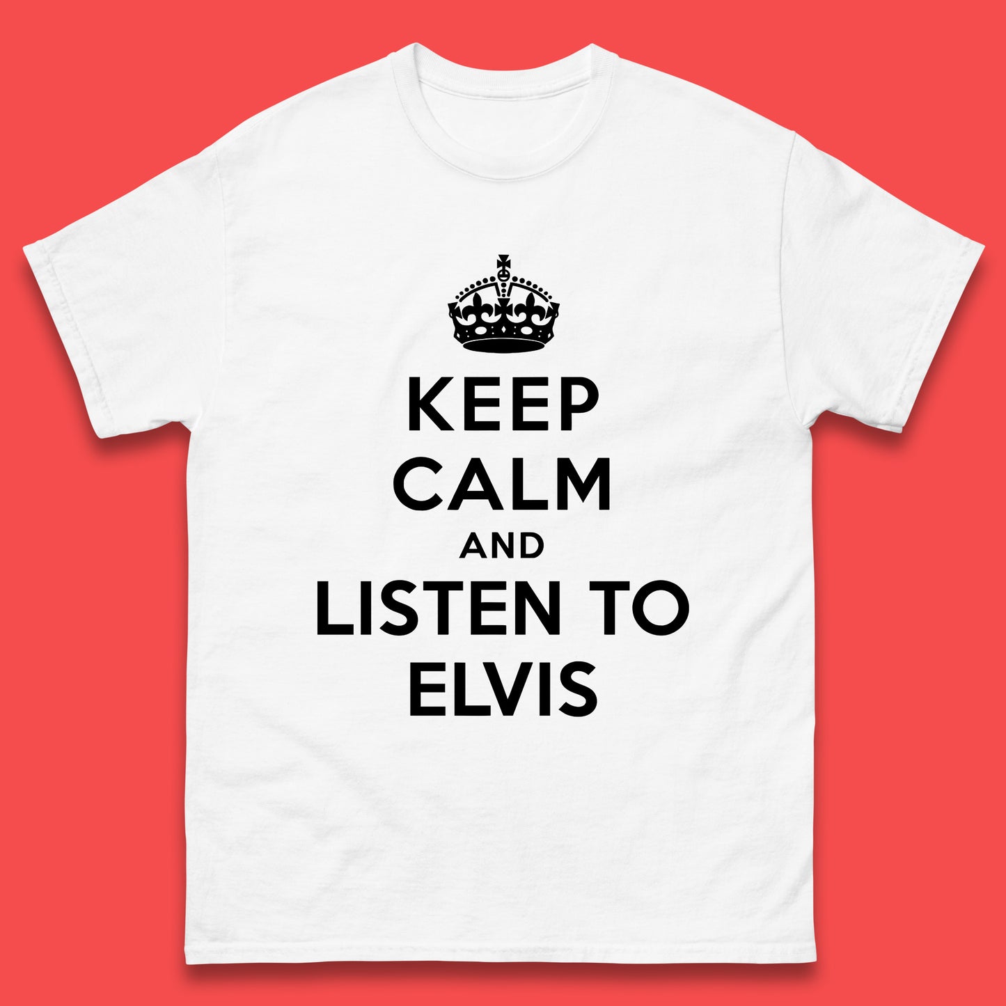 Keep Calm And Listen To Elvis American Singer Elvis Presley King Of Rock Mens Tee Top