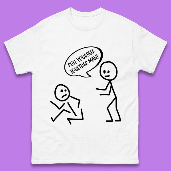 Pull Yourself Together Man! Novelty Sarcastic Funny Stick Figure Mens Tee Top