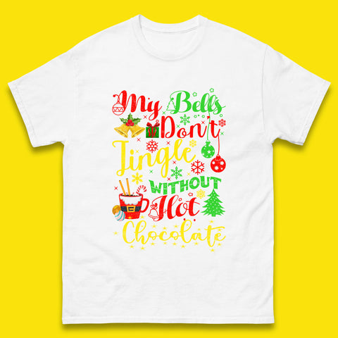 My Bells Don't Jingle Without Hot Chocolate Funny Christmas Chocolate Lovers Xmas Mens Tee Top