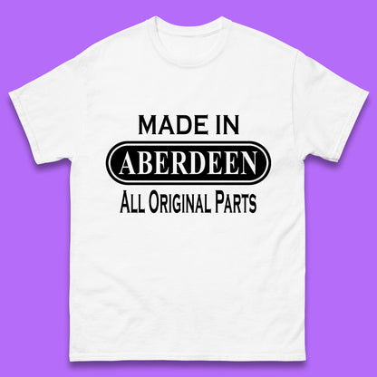 Made In Aberdeen All Original Parts Vintage Retro Birthday City In Scotland Gift Mens Tee Top
