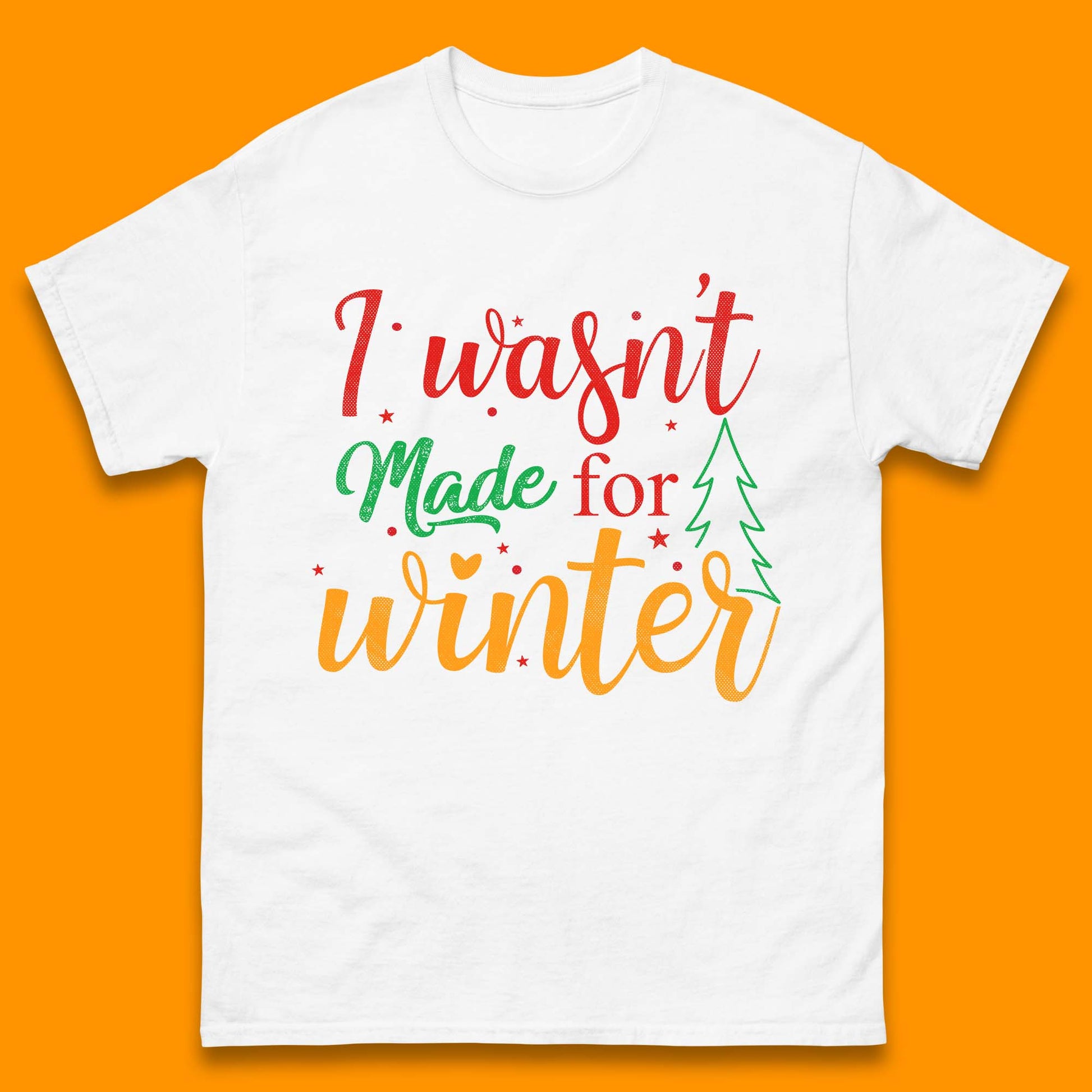 i wasn't made for winter christmas t shirt