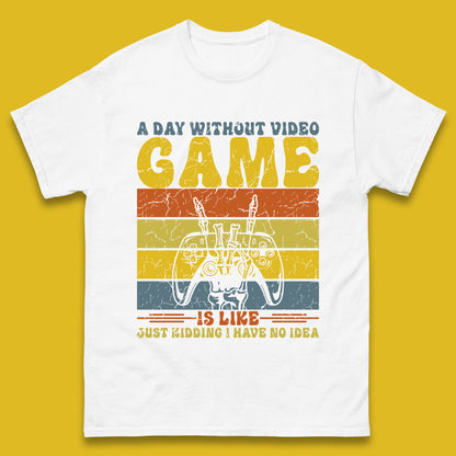 A Day Without Video Game Is Like Just Kidding I Have No Idea Mens T Shirt