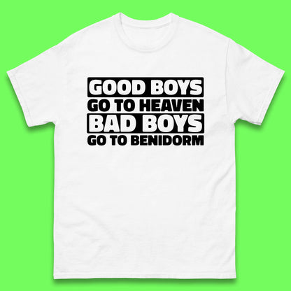 Good Boys Go To Heaven Bad Boys Go To Benidorm T Shirt