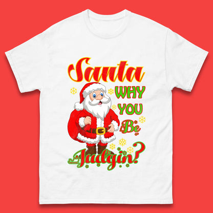 santa why you be judgin t shirt