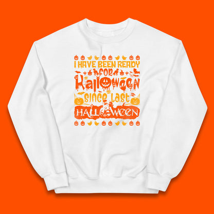 I Have Been Ready For Halloween Since Last Halloween Scary Spooky Pumpkin Kids Jumper