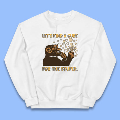 Let's Find A Cure For The Stupid Monkey Discovered Stupid People Funny Sarcastic Science Kids Jumper