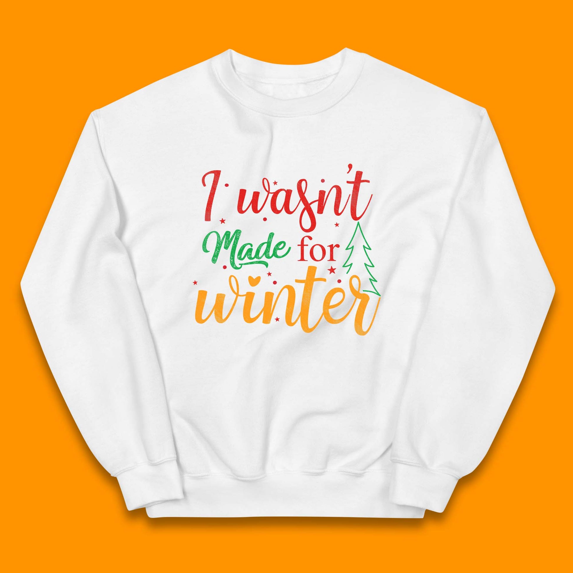 i wasn't made for winter christmas jumper