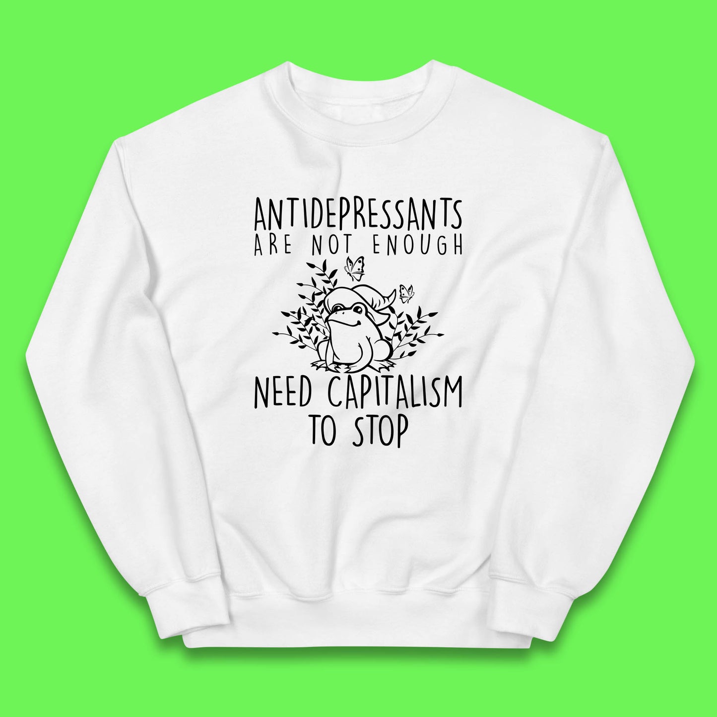 Antidepressants Are Not Enough Need Capitalism To Stop Funny Mental Health Kids Jumper