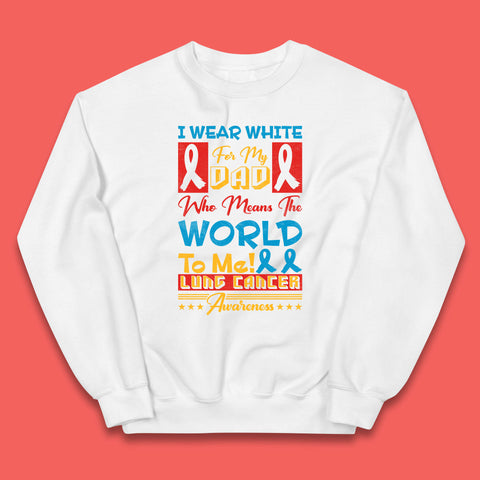 I Wear White For My Dad Who Means The World To Me Lung Cancer Awareness Cancer Fighter Survivor Kids Jumper