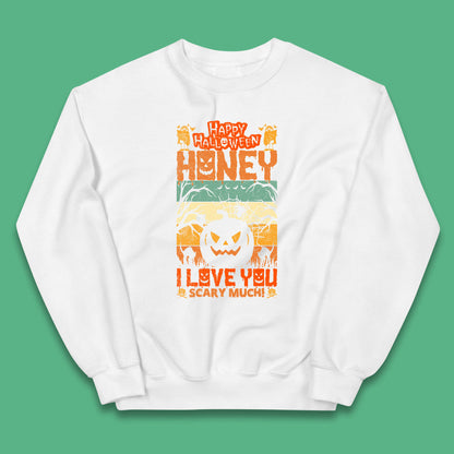 Happy Halloween Honey I Love You Scary Much Funny Halloween Scary Pumpkin Kids Jumper