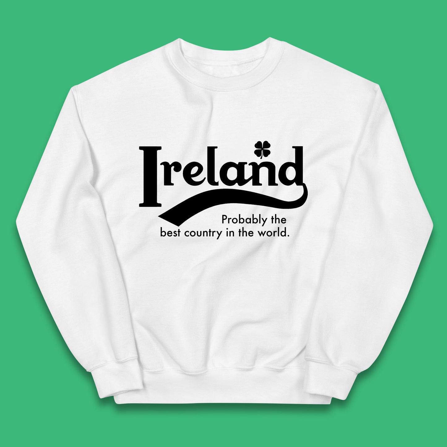 Ireland Probably The Best Country In The World Republic Of Ireland Country In North-Western Europe Kids Jumper