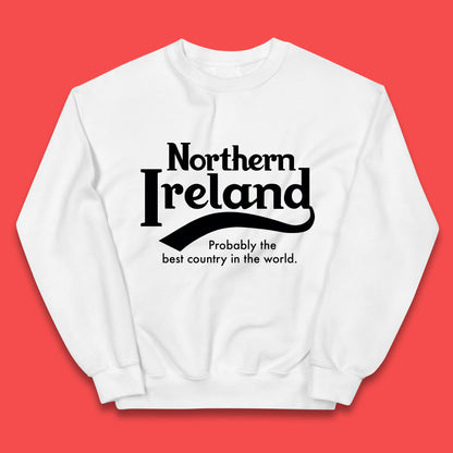 North Ireland Probably The Best Country In The World Uk Constituent Country Northern Ireland Is A Part Of The United Kingdom Kids Jumper