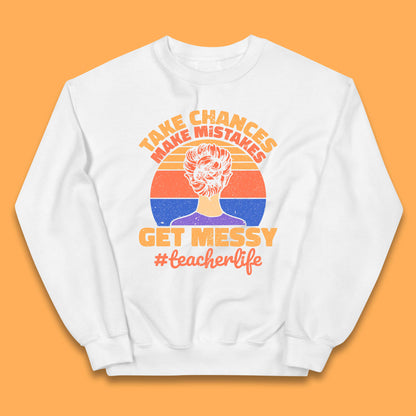 Take Chances Make Mistakes Get Messy Teacher Life Teacher Appreciation Kids Jumper