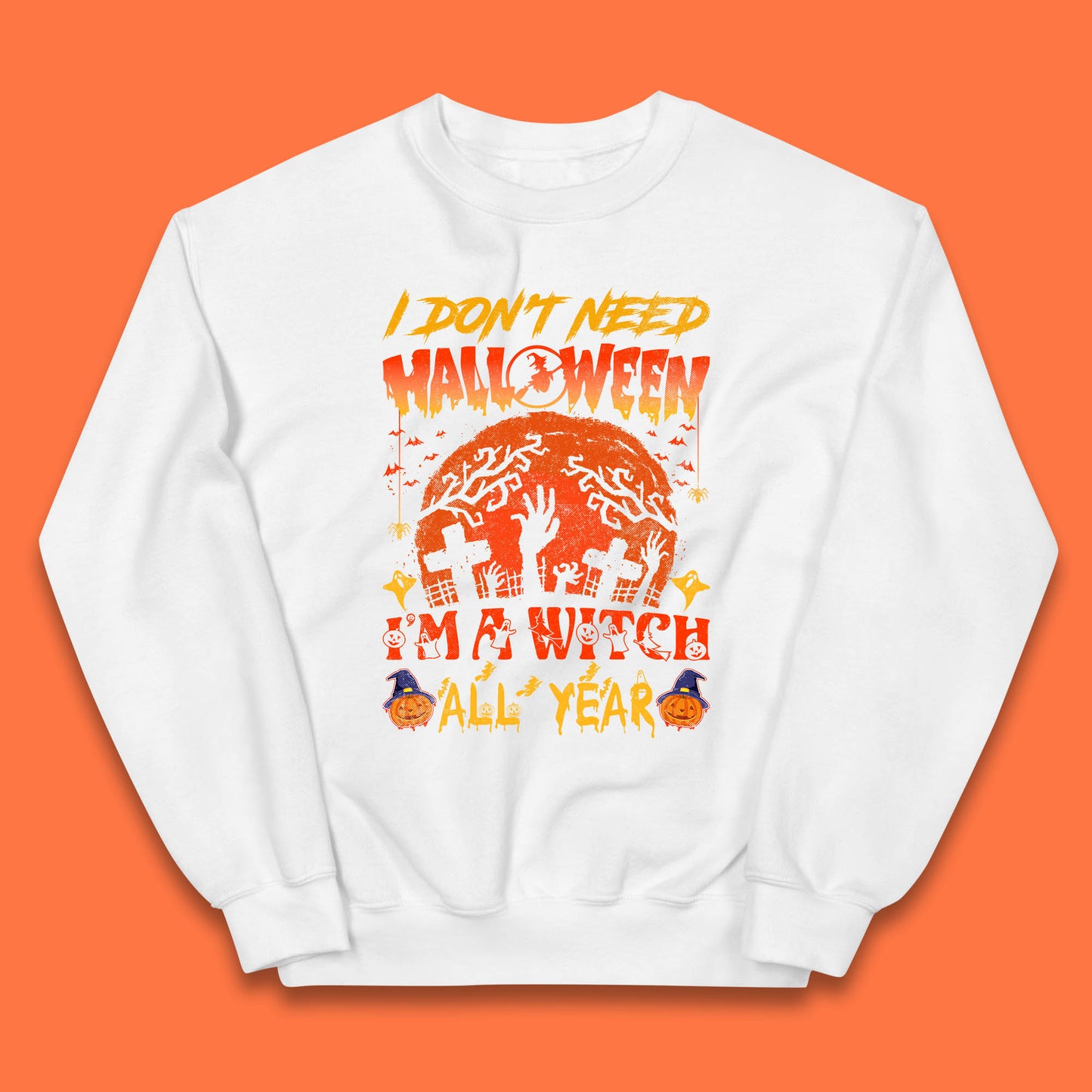 I Don't Need Halloween I'm A Witch All Year Halloween Season Kids Jumper