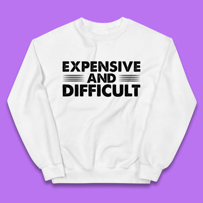 Expensive And Difficult Funny High Maintenance Sarcastic Statement Saying Kids Jumper