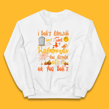I Don't Explain Why I Love Halloween You Either Get It Or You Don't Kids Jumper