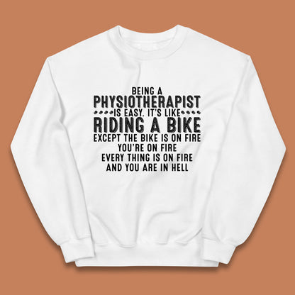 Being A Physiotherapist Is Easy It's Like Riding A Bike Except The Bike Is On Fire Kids Jumper