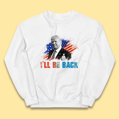 I'll Be Back Donald Trump Take America Back Trump 2024 Kids Jumper