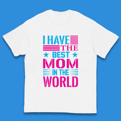 I Have The Best Mom Kids T-Shirt