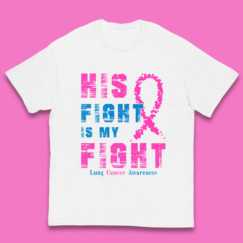 His Fight Is My Fight Lung Cancer Awareness Warrior Fighter Cancer Support Kids T Shirt