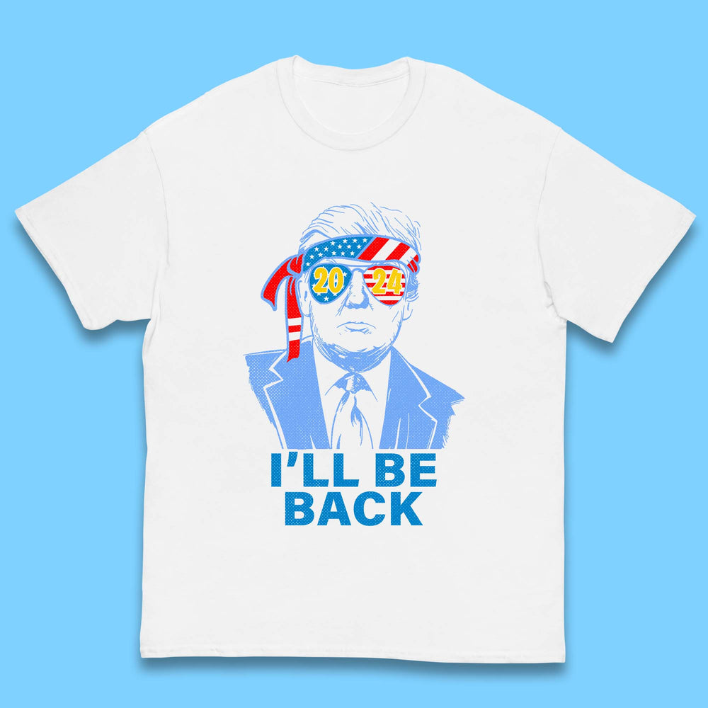 Trump 2024 I'll Be Back Donald Trump The Return Election 2024 Take America Back Kids T Shirt