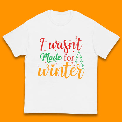 i wasn't made for winter christmas t shirt