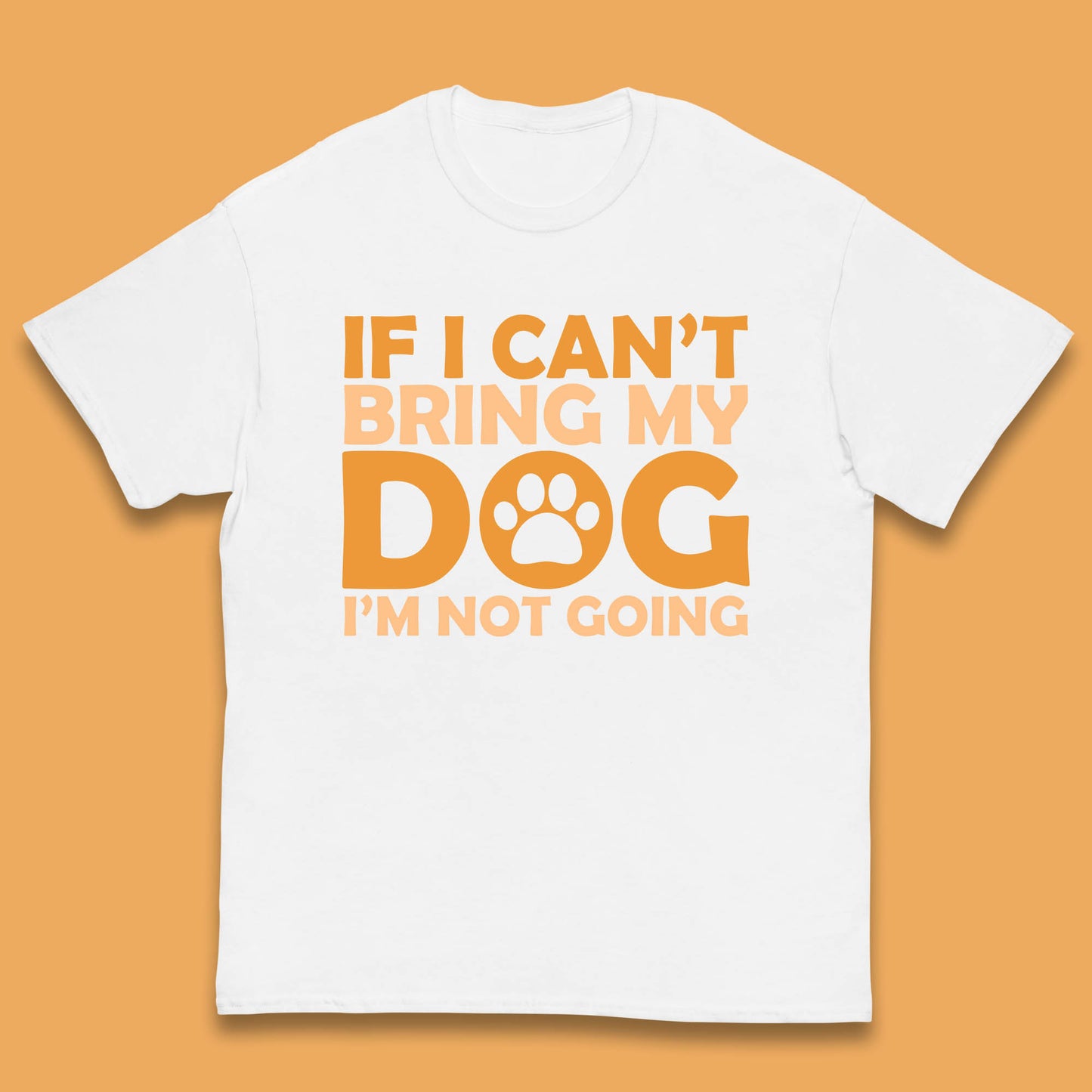 If I Can't Bring My Dog I'm Not Going Dog Lover Funny Dog Quotes Kids T Shirt
