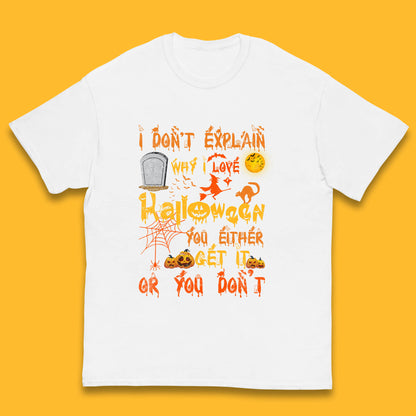 I Don't Explain Why I Love Halloween You Either Get It Or You Don't Kids T Shirt