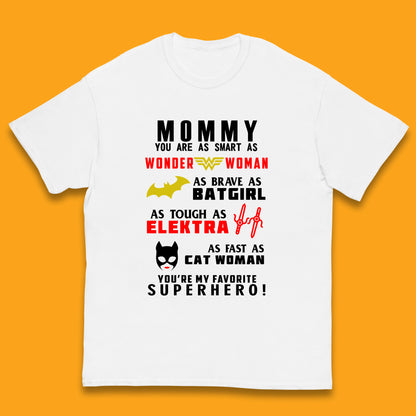 Mommy You Are Smart As Wonder Woman As Brave As Bat Girl As Tough As Elektra As Fast As Cat Woman You're My Favorite Superhero Kids T Shirt