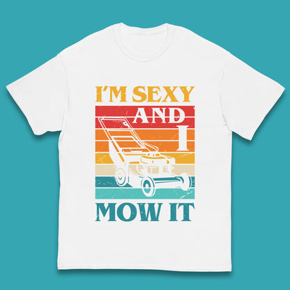 I'm Sexy And I Mow It Funny Lawn Mowing Father's Day Gardener Landscaper Dad Joke Landscaping Kids T Shirt