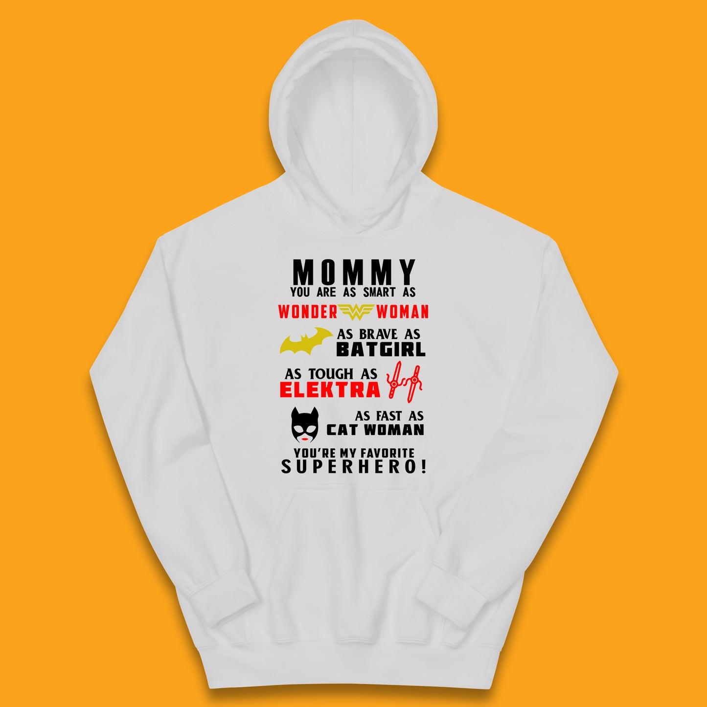 Mommy You Are Smart As Wonder Woman As Brave As Bat Girl As Tough As Elektra As Fast As Cat Woman You're My Favorite Superhero Kids Hoodie