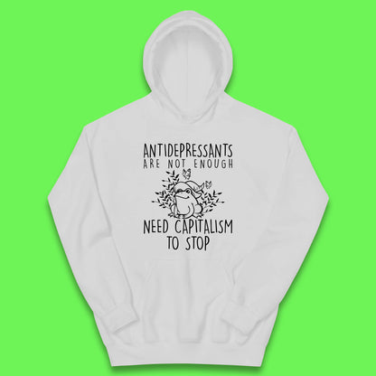 Antidepressants Are Not Enough Need Capitalism To Stop Funny Mental Health Kids Hoodie